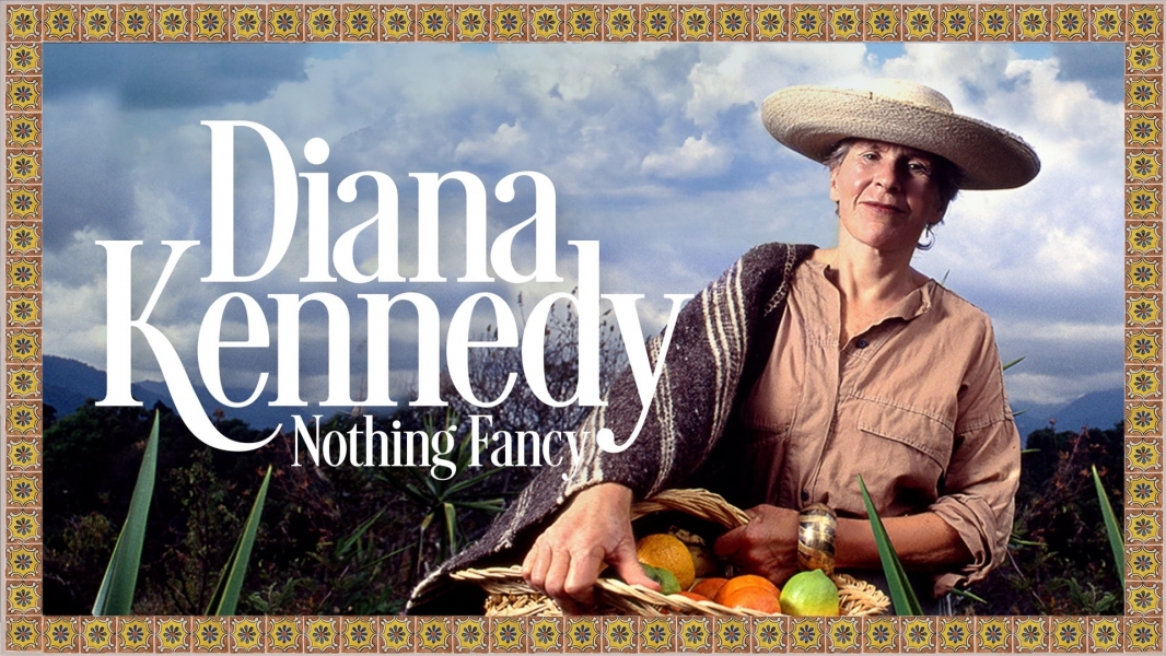 Diana Kennedy: Nothing Fancy